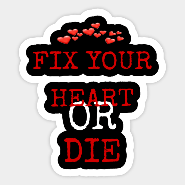 fix your heart or die Sticker by ERRAMSHOP